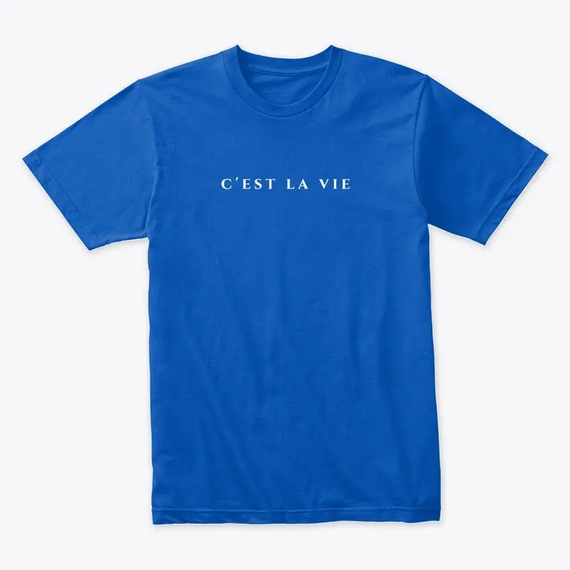 "C'est La Vie" T-Shirt